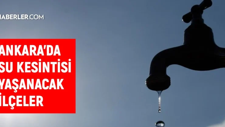 ASKİ Ankara su kesintisi! Sincan, Polatlı, Çankaya 12-13 Ağustos 2024 Ankara su kesintisi listesi! Ankara’da sular ne zaman gelecek?